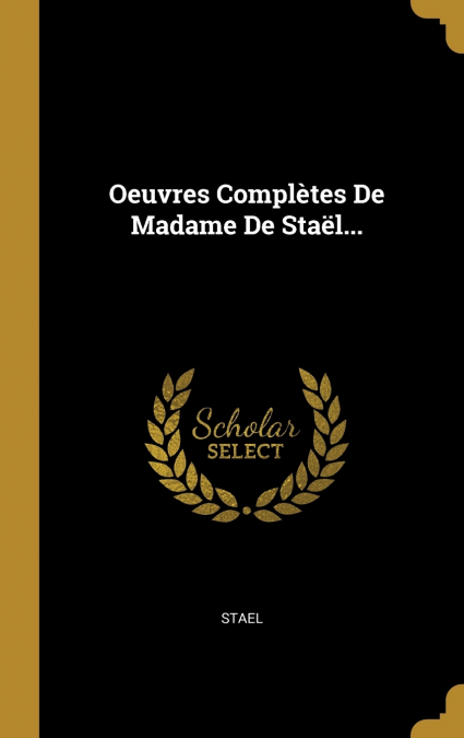 Oeuvres Complètes De Madame De Staël...