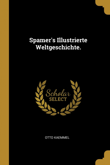 Spamer’s Illustrierte Weltgeschichte.