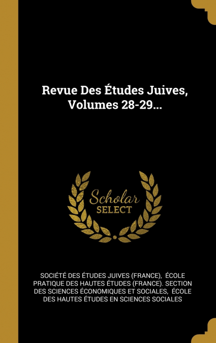 Revue Des Études Juives, Volumes 28-29...