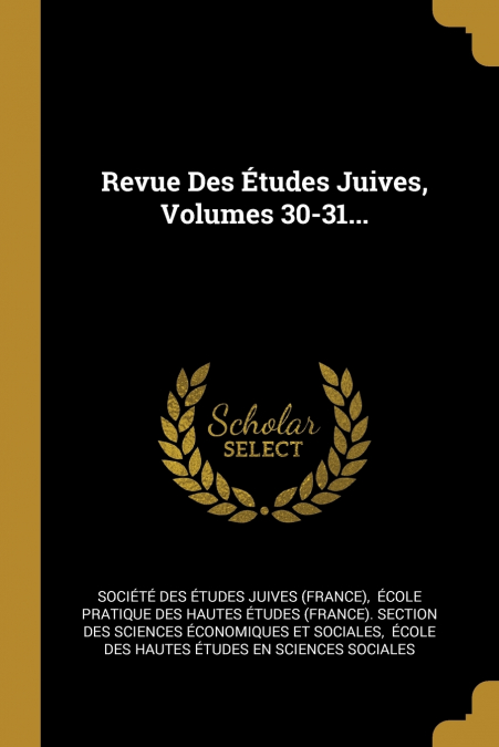 Revue Des Études Juives, Volumes 30-31...