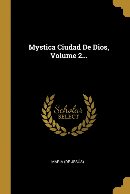 Mystica Ciudad De Dios, Volume 2...