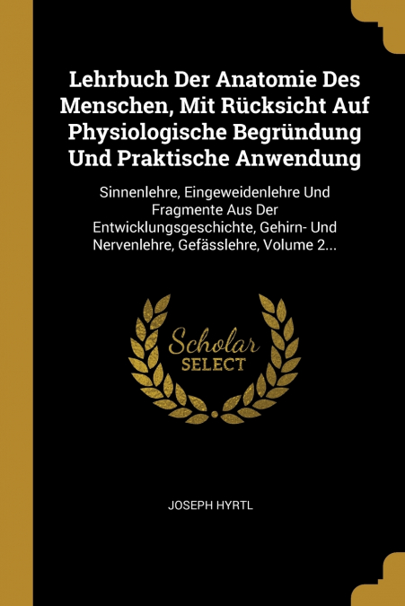 Lehrbuch Der Anatomie Des Menschen, Mit Rücksicht Auf Physiologische Begründung Und Praktische Anwendung