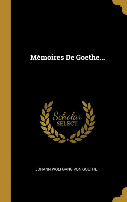Mémoires De Goethe...