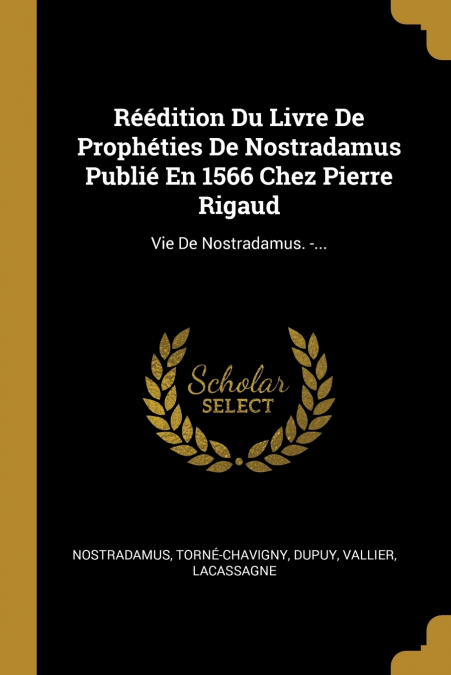 Réédition Du Livre De Prophéties De Nostradamus Publié En 1566 Chez Pierre Rigaud