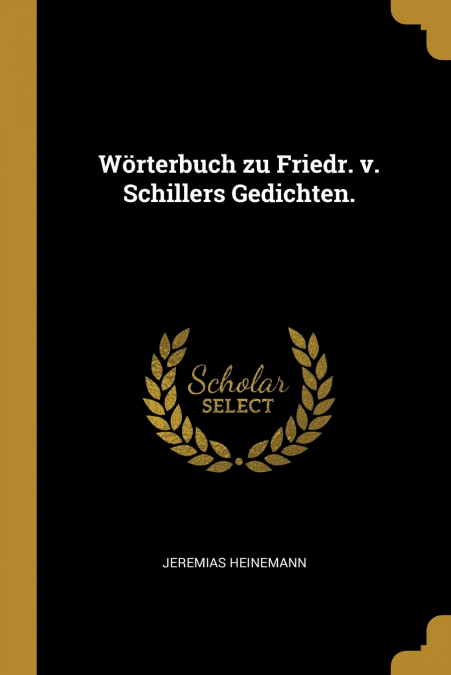 Wörterbuch zu Friedr. v. Schillers Gedichten.