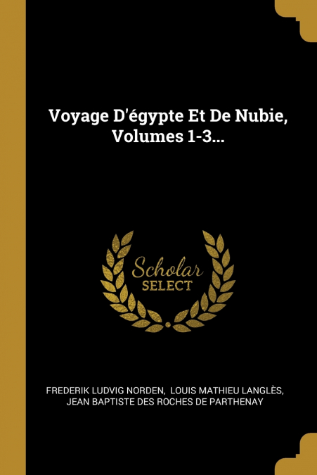 Voyage D’égypte Et De Nubie, Volumes 1-3...
