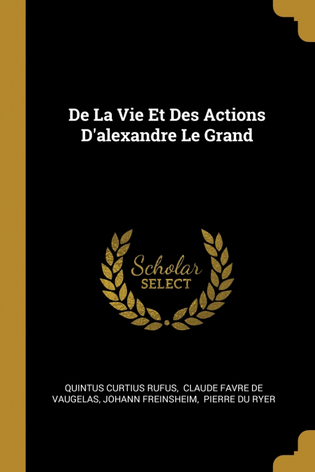 De La Vie Et Des Actions D’alexandre Le Grand