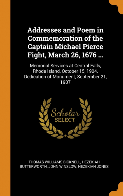 Addresses and Poem in Commemoration of the Captain Michael Pierce Fight, March 26, 1676 ...