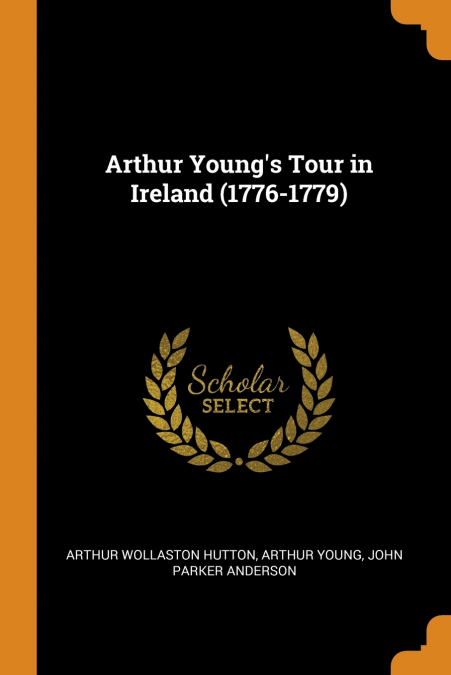 Arthur Young’s Tour in Ireland (1776-1779)