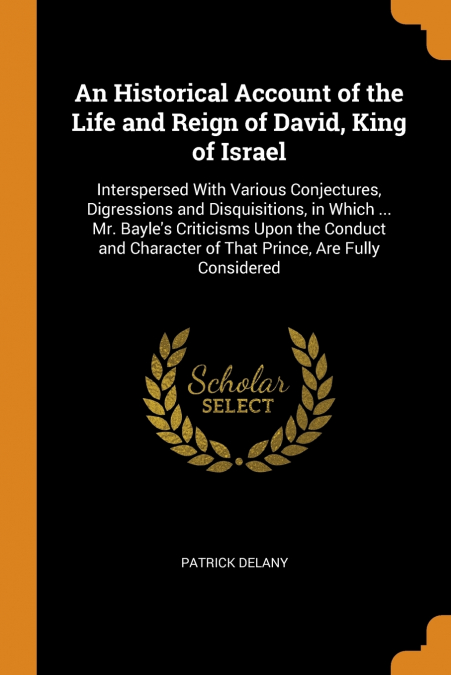 An Historical Account of the Life and Reign of David, King of Israel