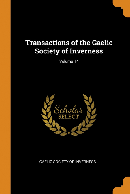 Transactions of the Gaelic Society of Inverness; Volume 14
