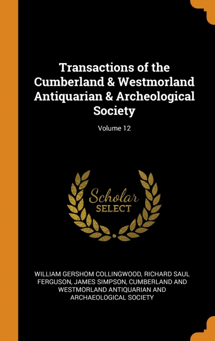 Transactions of the Cumberland & Westmorland Antiquarian & Archeological Society; Volume 12