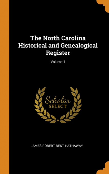 The North Carolina Historical and Genealogical Register; Volume 1