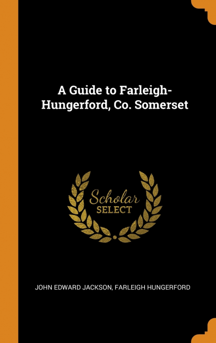A Guide to Farleigh-Hungerford, Co. Somerset