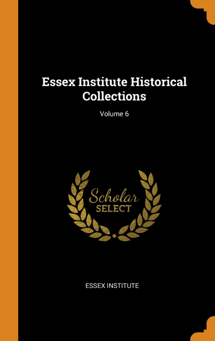 Essex Institute Historical Collections; Volume 6