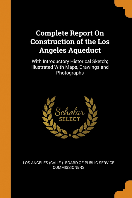 Complete Report On Construction of the Los Angeles Aqueduct