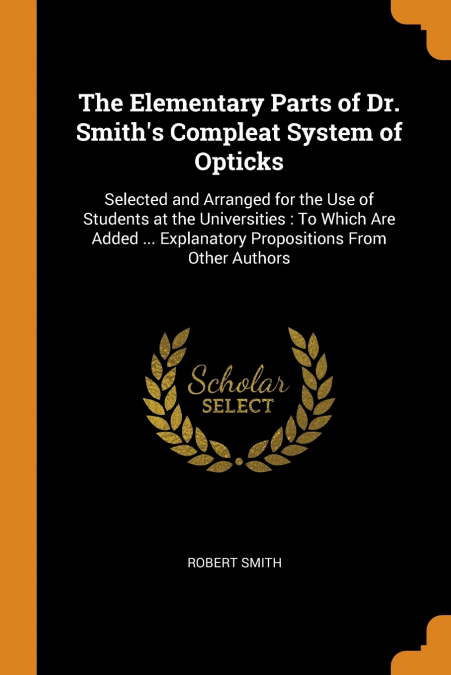 The Elementary Parts of Dr. Smith’s Compleat System of Opticks