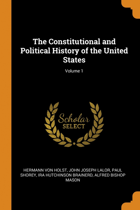 The Constitutional and Political History of the United States; Volume 1