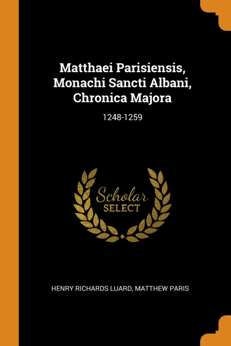 Matthaei Parisiensis, Monachi Sancti Albani, Chronica Majora