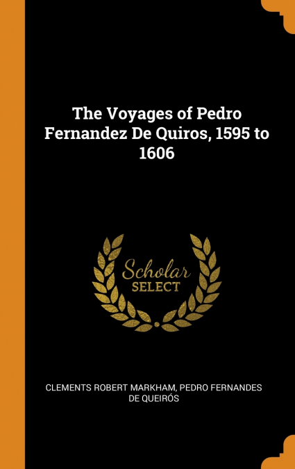 The Voyages of Pedro Fernandez De Quiros, 1595 to 1606