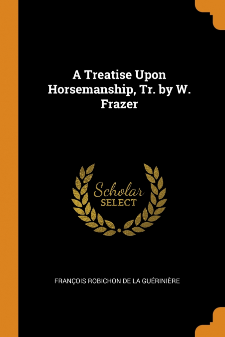 A Treatise Upon Horsemanship, Tr. by W. Frazer