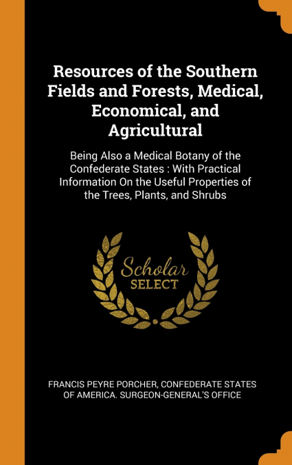 Resources of the Southern Fields and Forests, Medical, Economical, and Agricultural