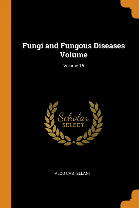 Fungi and Fungous Diseases Volume; Volume 16