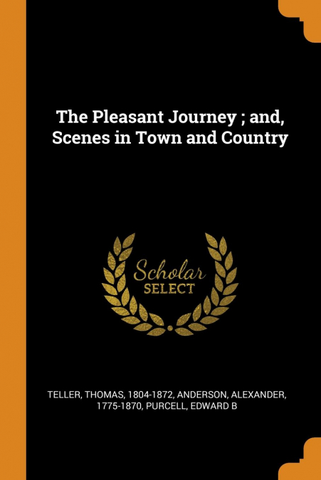 The Pleasant Journey ; and, Scenes in Town and Country