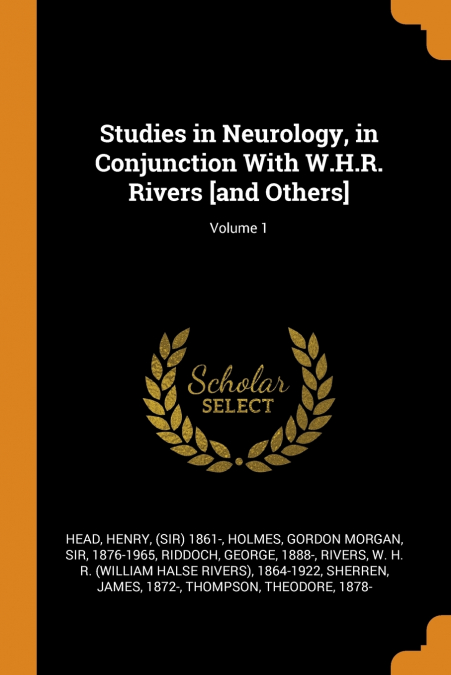 Studies in Neurology, in Conjunction With W.H.R. Rivers [and Others]; Volume 1