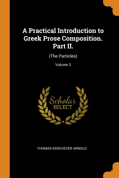 A Practical Introduction to Greek Prose Composition. Part II.