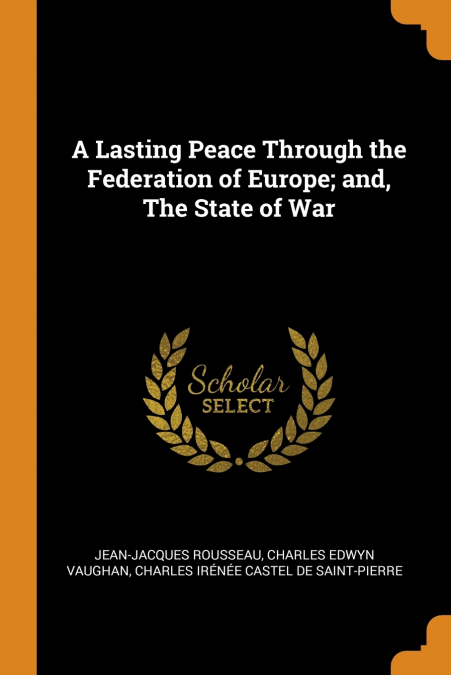 A Lasting Peace Through the Federation of Europe; and, The State of War