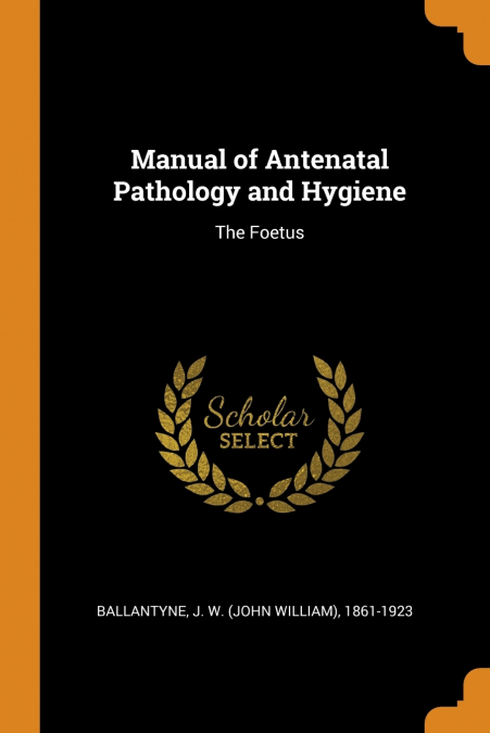 Manual of Antenatal Pathology and Hygiene