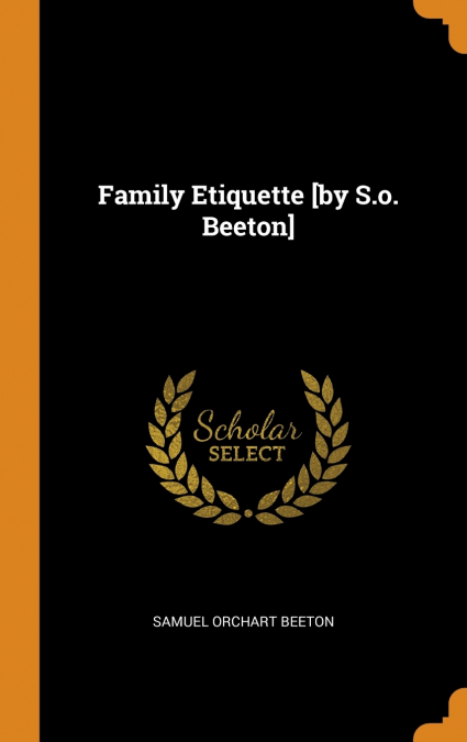 Family Etiquette [by S.o. Beeton]