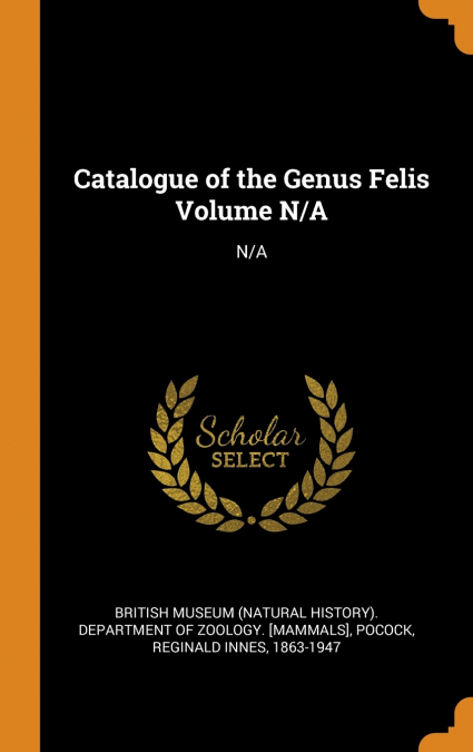 Catalogue of the Genus Felis Volume N/A
