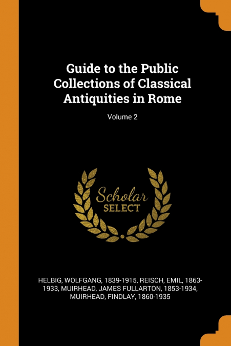 Guide to the Public Collections of Classical Antiquities in Rome; Volume 2