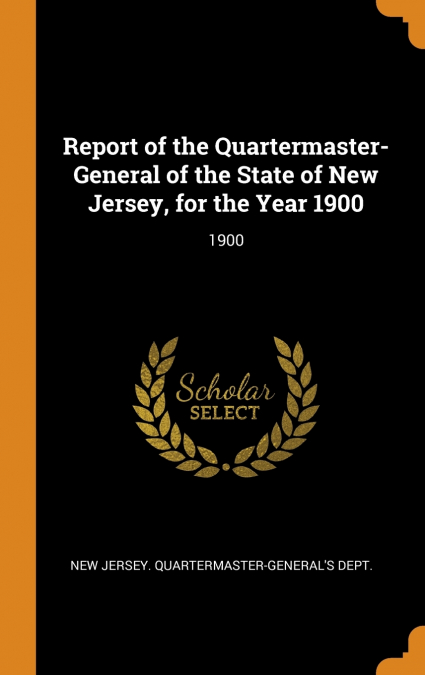Report of the Quartermaster- General of the State of New Jersey, for the Year 1900