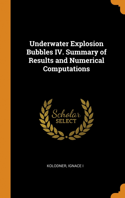 Underwater Explosion Bubbles IV. Summary of Results and Numerical Computations