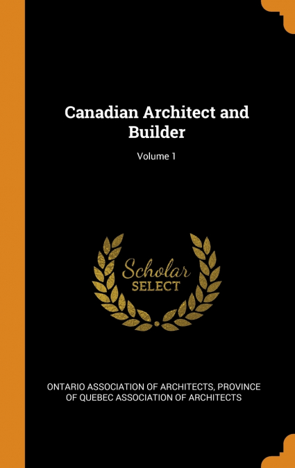 Canadian Architect and Builder; Volume 1
