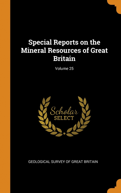 Special Reports on the Mineral Resources of Great Britain; Volume 25