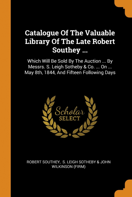 Catalogue Of The Valuable Library Of The Late Robert Southey ...