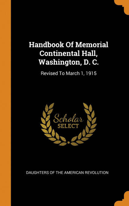 Handbook Of Memorial Continental Hall, Washington, D. C.