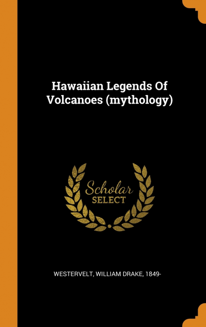 Hawaiian Legends Of Volcanoes (mythology)