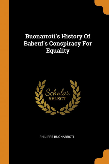 Buonarroti’s History Of Babeuf’s Conspiracy For Equality