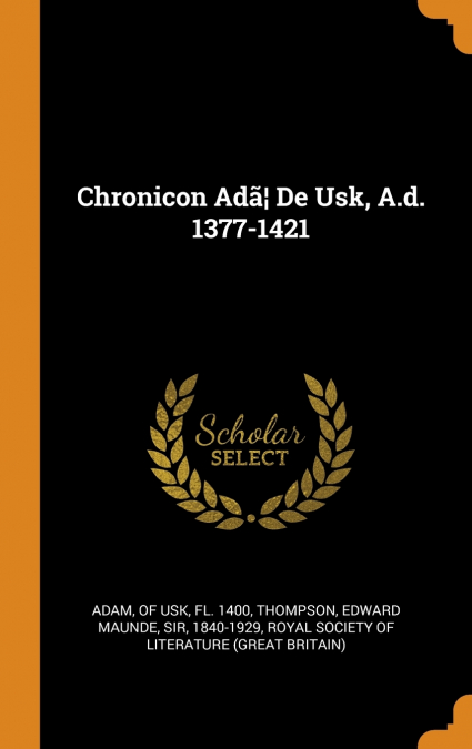 Chronicon Adã¦ De Usk, A.d. 1377-1421