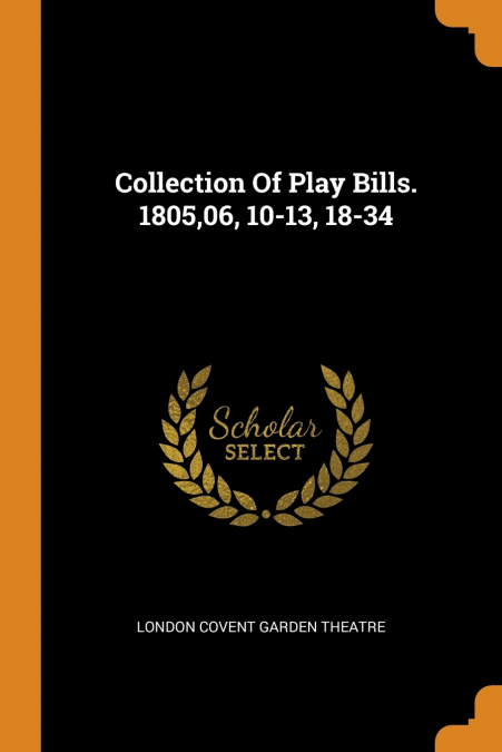 Collection Of Play Bills. 1805,06, 10-13, 18-34