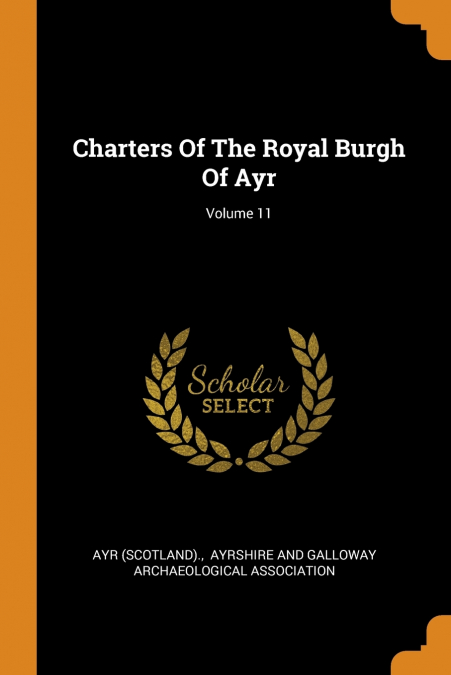 Charters Of The Royal Burgh Of Ayr; Volume 11