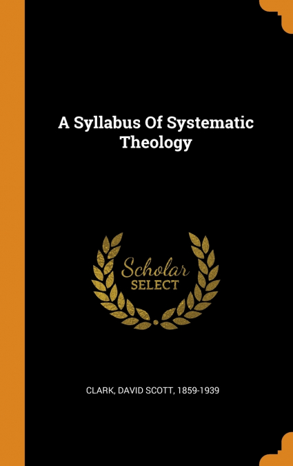 A Syllabus Of Systematic Theology