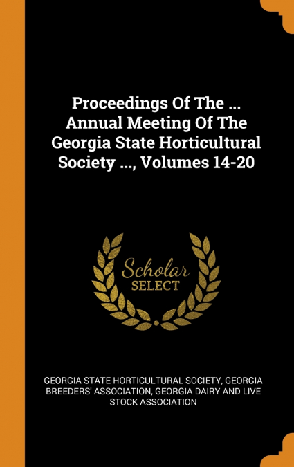 Proceedings Of The ... Annual Meeting Of The Georgia State Horticultural Society ..., Volumes 14-20