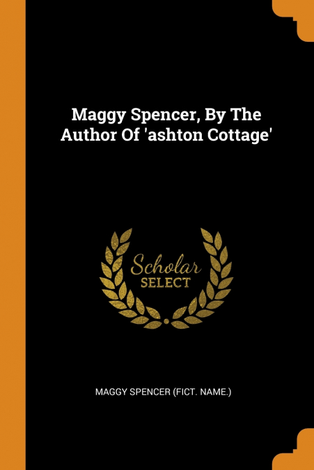 Maggy Spencer, By The Author Of ’ashton Cottage’