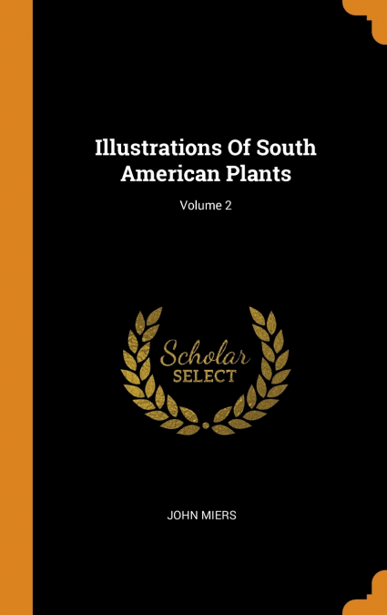 Illustrations Of South American Plants; Volume 2